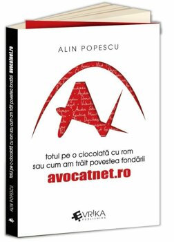 Totul pe o ciocolata cu rom sau cum am trait povestea fondarii AvocatNet.ro PDF online