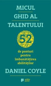 Micul ghid al talentului. 52 de ponturi pentru imbunatatirea abilitatilor PDF online