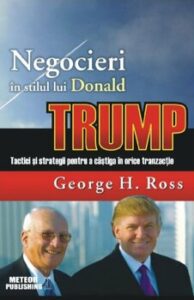 Negocieri in stilul lui Donald Trump, GEORGE H. ROSS PDF online