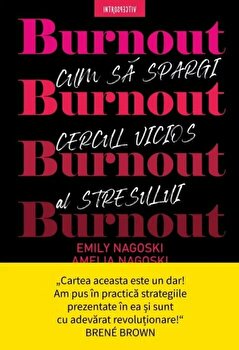 Burnout. Cum sa spargi cercul vicios al stresului – Emily Nagoski, Amelia Nagoski PDF online