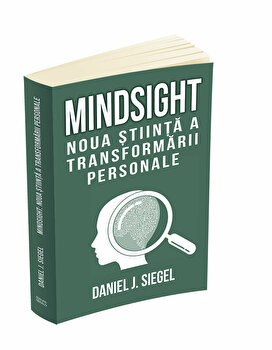 Mindsight. Noua stiinta a transformarii personale – Daniel J. Siegel PDF online
